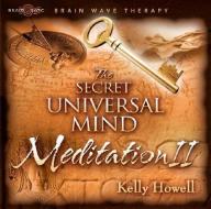The Secret Universal Mind Meditation II di Kelly Howell edito da Brain Sync