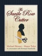 The Savile Row Cutter di Hormazd Narielwalla, Michael Skinner edito da Bene Factum Publishing Ltd