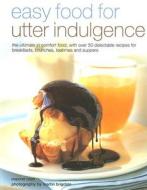 Easy Food For Utter Indulgence di Maxine Clark edito da Anness Publishing