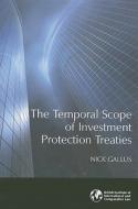 The Temporal Scope of Investment Protection Treaties di Nick Gallus edito da BRITISH INST OF INTL & COMPARA