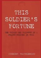 This Soldier's Fortune di Zygmunt Tratkiewicz edito da Connor Court Publishing