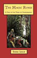 The Magic Runes: A Tale of the Times of Charlemagne di Emma Leslie edito da SALEM RIDGE PR