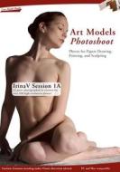 Art Models Photoshoot Irinav 1a Session di Douglas Johnson edito da Live Model Books