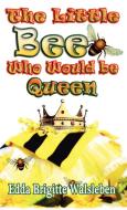 The Little Bee Who Would Be Queen di Edda Brigitte Walsleben edito da HEAVENLY REALM PUB CO