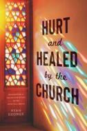 Hurt and Healed by the Church di Ryan George edito da Inherence LLC