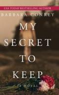 My Secret to Keep di Barbara Conrey edito da Red Adept Publishing