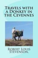 Travels with a Donkey in the Cevennes di Robert Louis Stevenson edito da Createspace Independent Publishing Platform