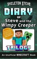 Diary of Minecraft Steve and the Wimpy Creeper Trilogy: Unofficial Minecraft Books for Kids, Teens, & Nerds - Adventure Fan Fiction Diary Series di Skeleton Steve edito da Createspace Independent Publishing Platform