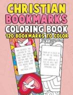 Christian Bookmarks Coloring Book: 120 Bookmarks to Color: Bible Bookmarks to Color for Adults and Kids with Inspirational Bible Verses, Flower Patter di Annie Clemens, Color by Faith edito da Createspace Independent Publishing Platform