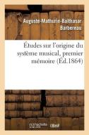 tudes Sur l'Origine Du Syst me Musical, Premier M moire di Barbereau-A-M-B edito da Hachette Livre - BNF