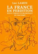 La France en perdition sous l'image subliminale du racisme di Luc Lamin edito da Books on Demand