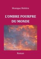 L'OMBRE POURPRE DU MONDE di Monique Molière edito da Books on Demand