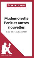 Ebook Mademoiselle Perle et autres nouvelles de Guy de Maupassant (Fiche de lecture) di lePetitLitteraire, Dominique Coutant-Defer edito da lePetitLitteraire.fr