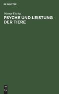 Psyche Und Leistung Der Tiere di Werner Fischel edito da Walter de Gruyter