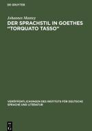 Der Sprachstil in Goethes "Torquato Tasso " di Johannes Mantey edito da De Gruyter