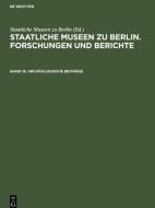 Staatliche Museen zu Berlin. Forschungen und Berichte, Band 18, Archäologische Beiträge edito da De Gruyter