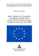 Jesus' Mission to Jerusalem: A Redaction Critical Study of the Travel Narrative in the Gospel of Luke, Lk 9:51-19:48 di Helmuth L. Egelkraut edito da Peter Lang Gmbh, Internationaler Verlag Der W