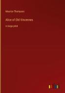 Alice of Old Vincennes di Maurice Thompson edito da Outlook Verlag