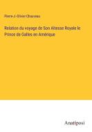Relation du voyage de Son Altesse Royale le Prince de Galles en Amérique di Pierre-J. -Olivier Chauveau edito da Anatiposi Verlag