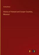 History of Howard and Cooper Counties, Missouri di Anonymous edito da Outlook Verlag