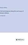 Field and Hedgerow; Being the Last Essays of Richard Jefferies di Richard Jefferies edito da Megali Verlag