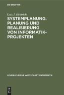 Systemplanung. Planung Und Realisierung Von Informatik-projekten di Lutz J Heinrich edito da Walter De Gruyter