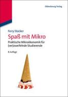 Spaß Mit Mikro: Praktische Mikroökonomik Für (Ver)Zweifelnde Studierende di Ferry Stocker edito da Walter de Gruyter