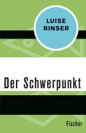Der Schwerpunkt di Luise Rinser edito da FISCHER Taschenbuch