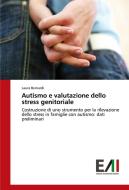 Autismo e valutazione dello stress genitoriale di Laura Bernardi edito da Edizioni Accademiche Italiane