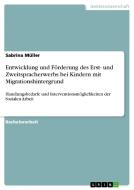 Entwicklung und Förderung des Erst- und Zweitspracherwerbs bei Kindern mit Migrationshintergrund di Sabrina Müller edito da GRIN Publishing