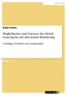 Moglichkeiten Und Grenzen Des Global Sourcing Bei Der Just-in-time-belieferung di Katja Hache edito da Grin Publishing