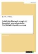 Stakeholder-Dialog als intregrierter Bestandteil unternehmerischer Nachhaltigkeitsberichterstattung di Daniela Schröder edito da GRIN Publishing