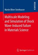Multiscale Modeling and Simulation of Shock Wave-Induced Failure in Materials Science di Martin Oliver Steinhauser edito da Springer Fachmedien Wiesbaden