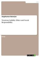 Vicarious Liability. Ethics and Social Responsibility di Angshuman Banerjee edito da GRIN Verlag