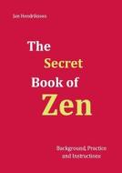 The Secret Book of Zen di Jan Hendriksson edito da Books on Demand