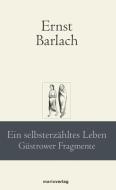 Ein selbsterzähltes Leben di Ernst Barlach edito da Marix Verlag