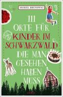 111 Orte für Kinder im Schwarzwald, die man gesehen haben muss di Muriel Brunswig edito da Emons Verlag