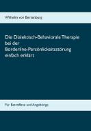 Dialektisch-Behaviorale Therapie bei der Borderline-Persönlichkeitsstörung einfach erklärt di Wilhelm von Bertenburg edito da Books on Demand