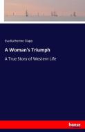 A Woman's Triumph di Eva Katherine Clapp edito da hansebooks