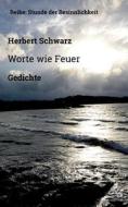 Worte wie Feuer di Herbert Schwarz edito da Books on Demand