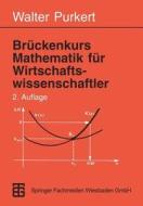 Br Ckenkurs Mathematik F R Wirtschaftswissenschaftler di Prof Dr Walter Purkert edito da Vieweg+teubner Verlag