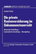 Die private Rentenversicherung im Einkommensteuerrecht di Corinna Treisch edito da Deutscher Universitätsverlag