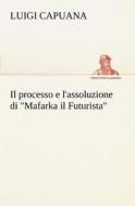 Il processo e l'assoluzione di "Mafarka il Futurista" di Luigi Capuana edito da TREDITION CLASSICS