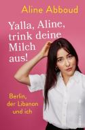 Yalla, Aline, trink deine Milch aus! di Aline Abboud edito da Ullstein Paperback
