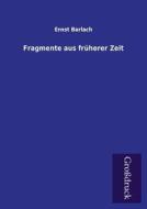 Fragmente aus früherer Zeit di Ernst Barlach edito da Grosdruckbuch Verlag