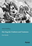 Der Zug der Cimbern und Teutonen di Alfred Helbling edito da Auxo Verlag