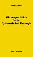 Kirchengeschichte in der Systematischen Theologie di Bernd Jaspert edito da Bautz, Traugott