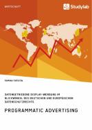 Programmatic Advertising. Datengetriebene Display-Werbung im Blickwinkel des deutschen und europäischen Datenschutzrecht di Ramina Farsiew edito da Studylab