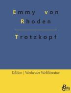 Trotzkopf di Emmy Von Rhoden edito da Gröls Verlag