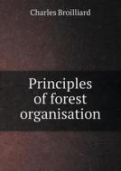 Principles Of Forest Organisation di E E Fernandez, Charles Broilliard edito da Book On Demand Ltd.